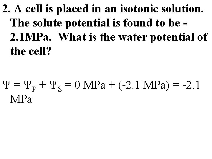 2. A cell is placed in an isotonic solution. The solute potential is found