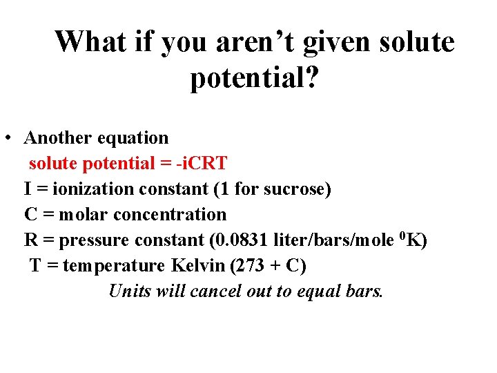 What if you aren’t given solute potential? • Another equation solute potential = -i.