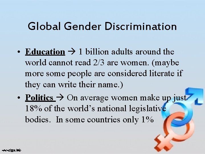 Global Gender Discrimination • Education 1 billion adults around the world cannot read 2/3