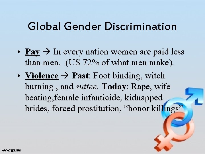 Global Gender Discrimination • Pay In every nation women are paid less than men.