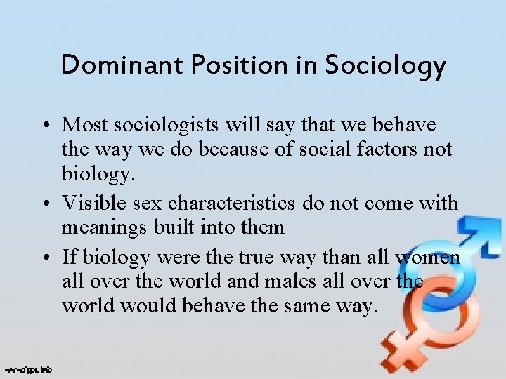 Dominant Position in Sociology • Most sociologists will say that we behave the way