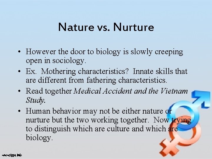 Nature vs. Nurture • However the door to biology is slowly creeping open in