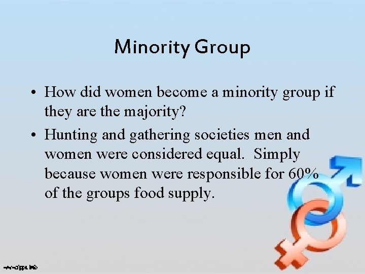 Minority Group • How did women become a minority group if they are the
