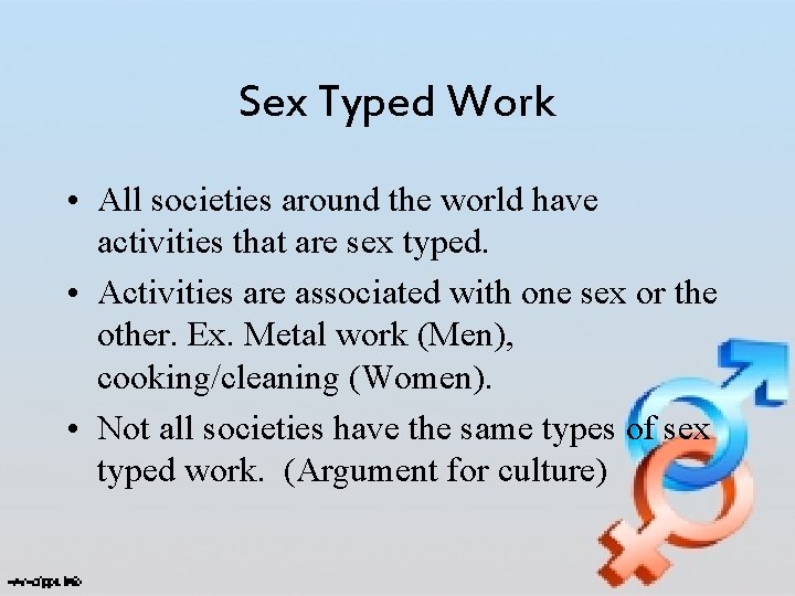 Sex Typed Work • All societies around the world have activities that are sex