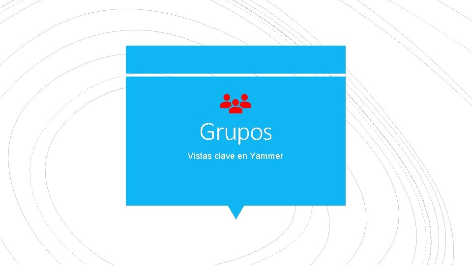 Grupos Vistas clave en Yammer 