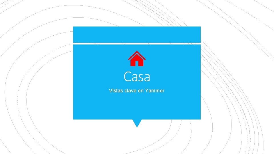 Casa Vistas clave en Yammer 