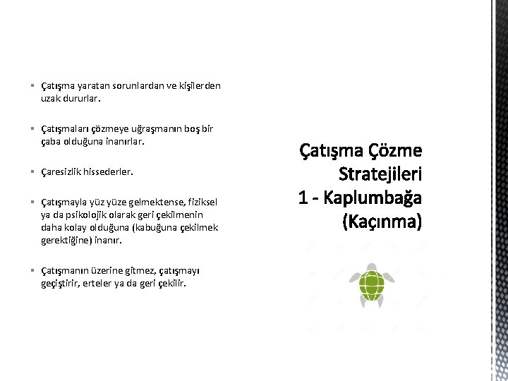 § Çatışma yaratan sorunlardan ve kişilerden uzak dururlar. § Çatışmaları çözmeye uğraşmanın boş bir