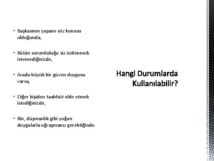 § Başkasının yaşamı söz konusu olduğunda, § Bütün sorumluluğu siz üstlenmek istemediğinizde, § Arada