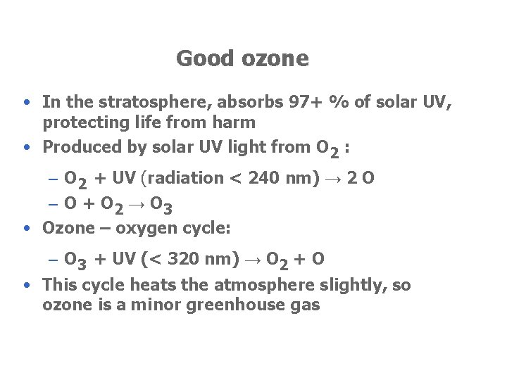 Good ozone • In the stratosphere, absorbs 97+ % of solar UV, protecting life