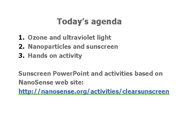 Today’s agenda 1. Ozone and ultraviolet light 2. Nanoparticles and sunscreen 3. Hands on