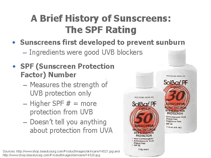 A Brief History of Sunscreens: The SPF Rating • Sunscreens first developed to prevent