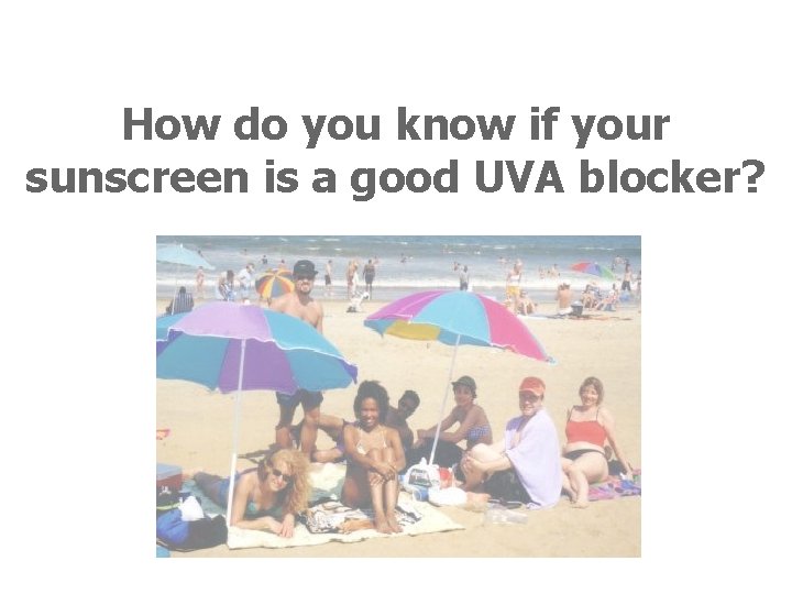 How do you know if your sunscreen is a good UVA blocker? 
