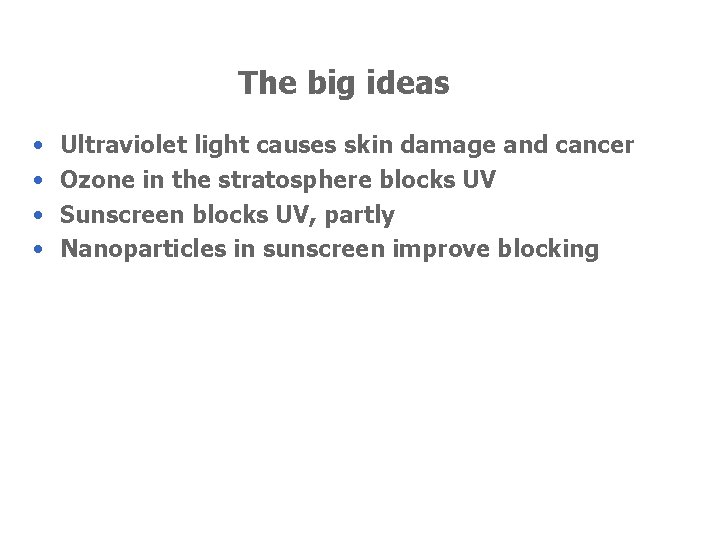 The big ideas • • Ultraviolet light causes skin damage and cancer Ozone in