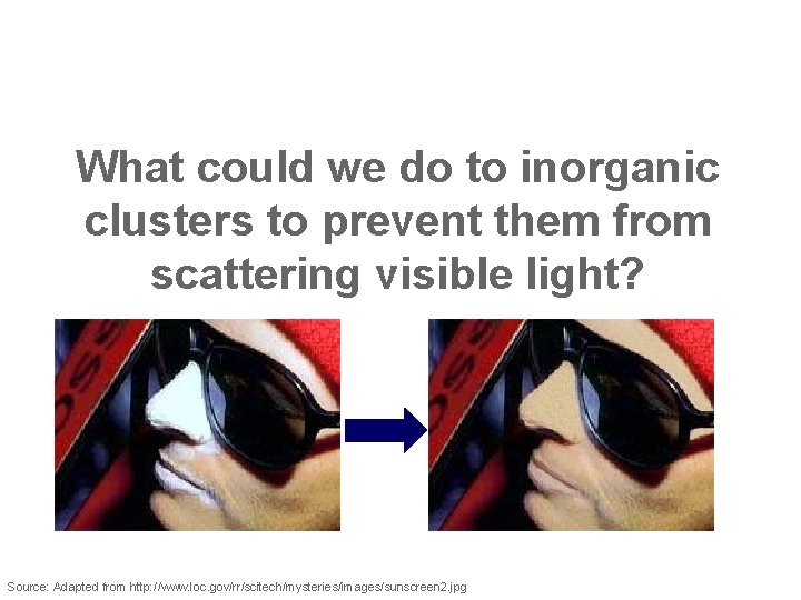 What could we do to inorganic clusters to prevent them from scattering visible light?