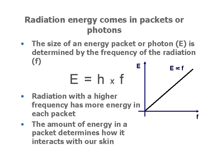 Radiation energy comes in packets or photons • The size of an energy packet