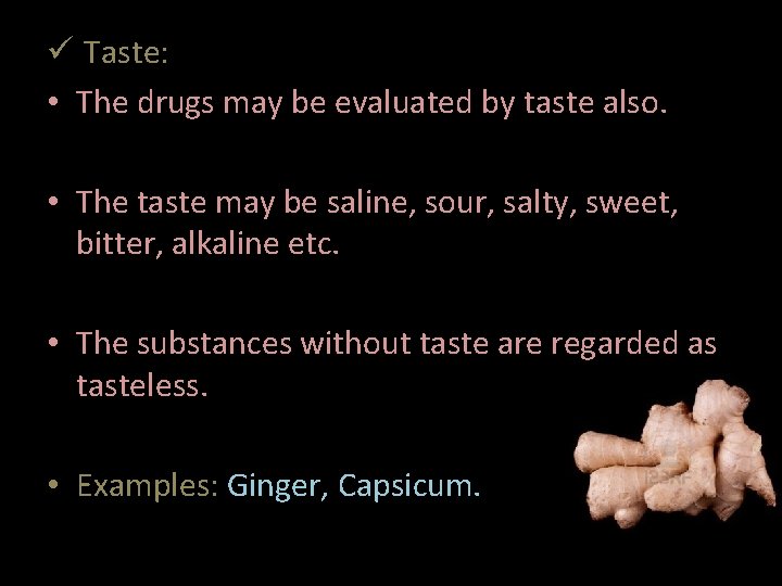  Taste: • The drugs may be evaluated by taste also. • The taste