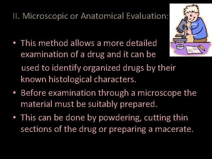 II. Microscopic or Anatomical Evaluation: • This method allows a more detailed examination of