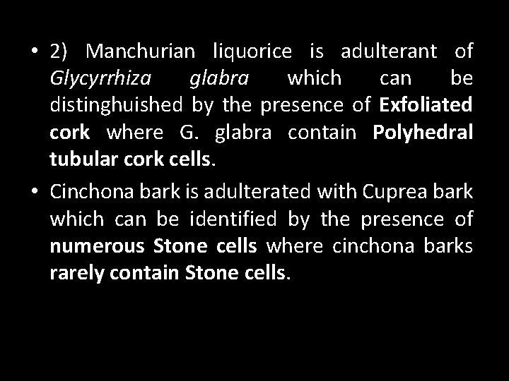  • 2) Manchurian liquorice is adulterant of Glycyrrhiza glabra which can be distinghuished
