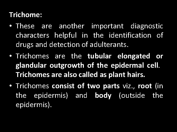 Trichome: • These are another important diagnostic characters helpful in the identification of drugs