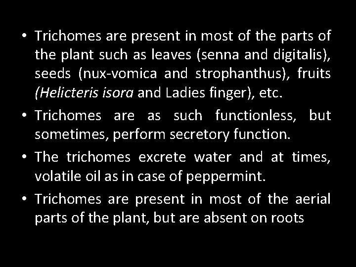  • Trichomes are present in most of the parts of the plant such