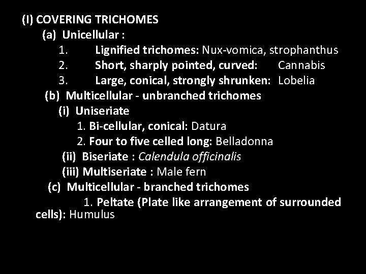 (I) COVERING TRICHOMES (a) Unicellular : 1. Lignified trichomes: Nux-vomica, strophanthus 2. Short, sharply
