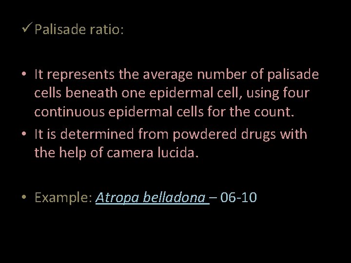  Palisade ratio: • It represents the average number of palisade cells beneath one