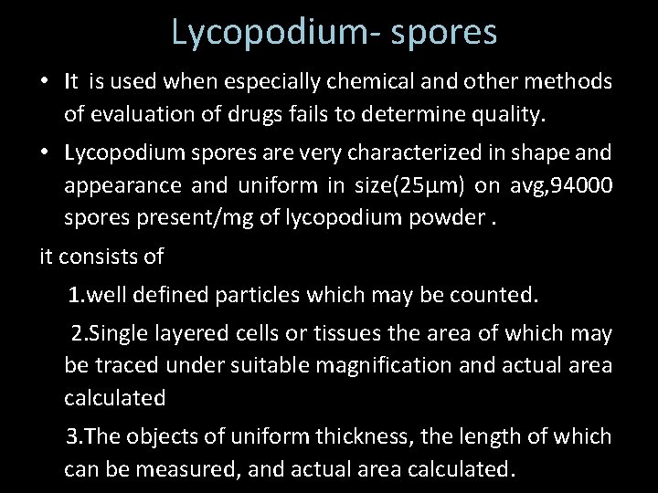 Lycopodium- spores • It is used when especially chemical and other methods of evaluation