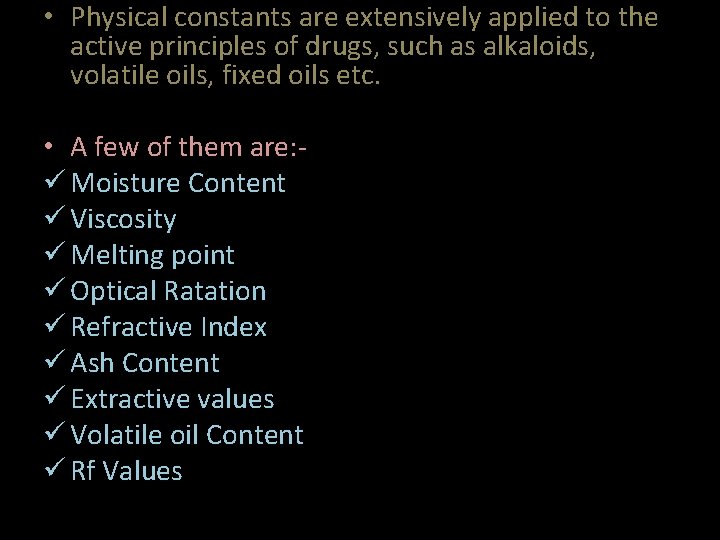  • Physical constants are extensively applied to the active principles of drugs, such