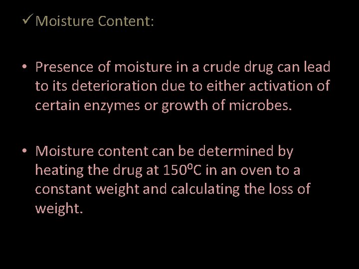  Moisture Content: • Presence of moisture in a crude drug can lead to