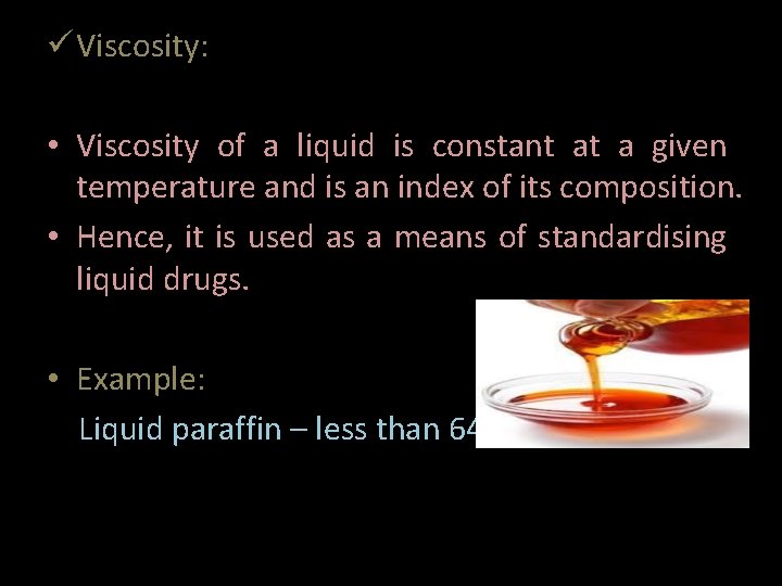  Viscosity: • Viscosity of a liquid is constant at a given temperature and