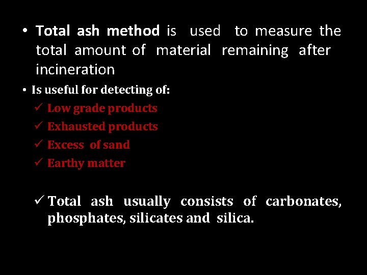  • Total ash method is used to measure the total amount of material