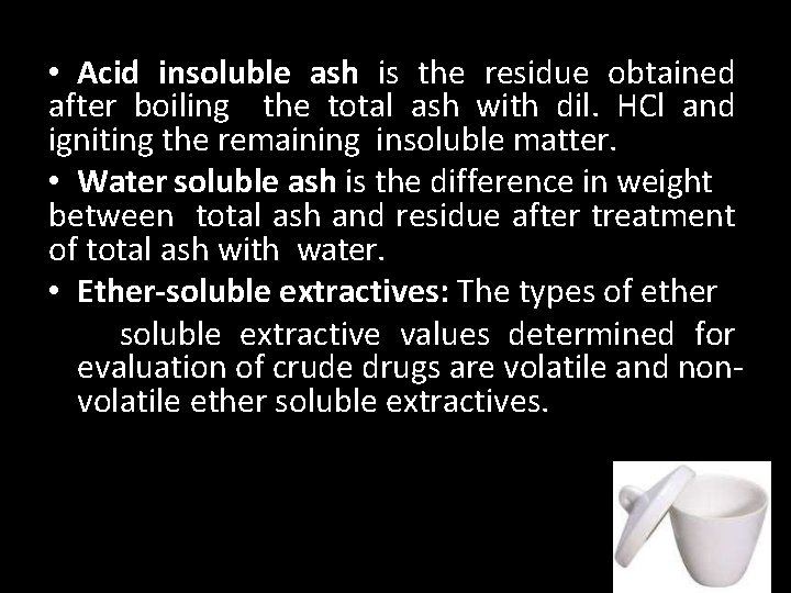  • Acid insoluble ash is the residue obtained after boiling the total ash