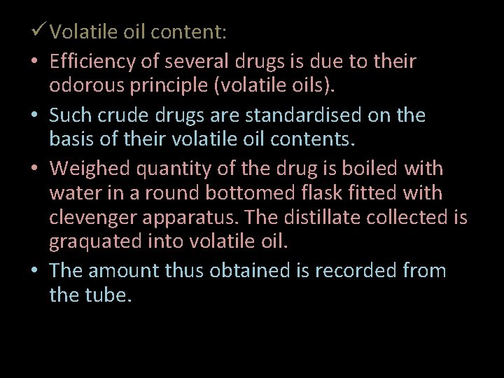  Volatile oil content: • Efficiency of several drugs is due to their odorous
