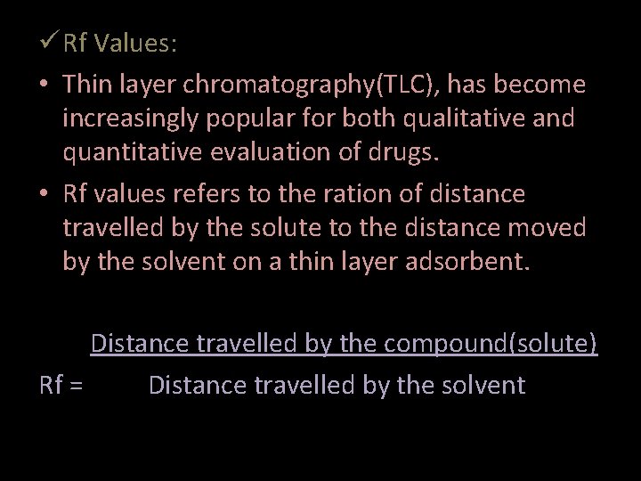  Rf Values: • Thin layer chromatography(TLC), has become increasingly popular for both qualitative