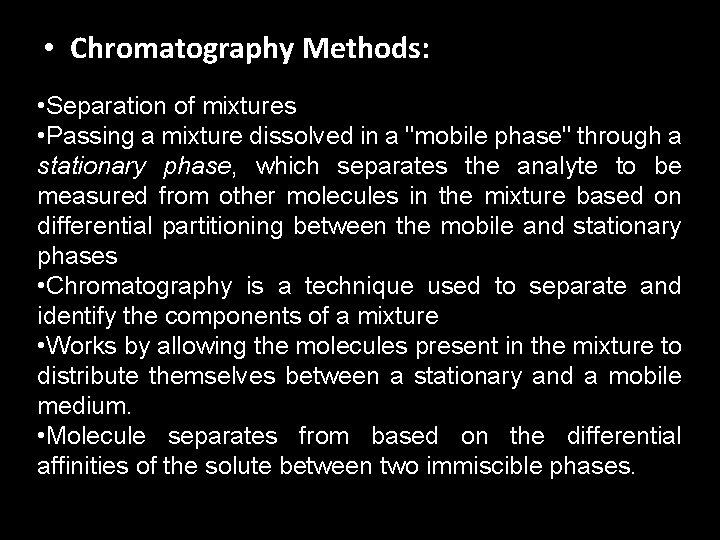  • Chromatography Methods: • Separation of mixtures • Passing a mixture dissolved in