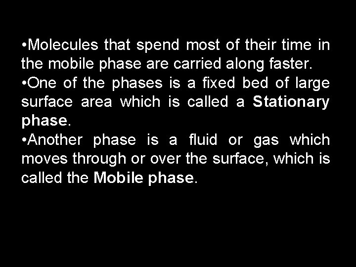  • Molecules that spend most of their time in the mobile phase are