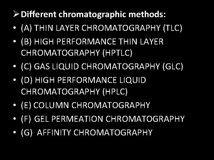 Ø Different chromatographic methods: • (A) THIN LAYER CHROMATOGRAPHY (TLC) • (B) HIGH PERFORMANCE