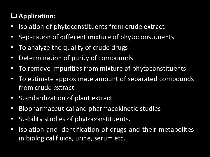 q Application: • Isolation of phytoconstituents from crude extract • Separation of different mixture