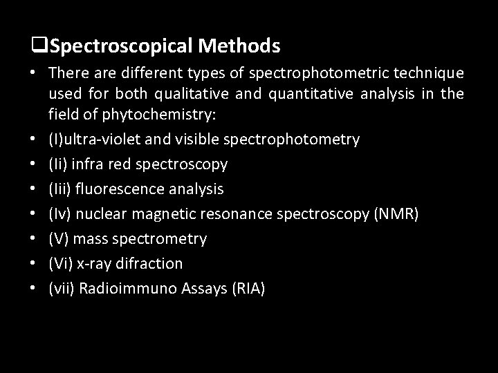 q. Spectroscopical Methods • There are different types of spectrophotometric technique used for both