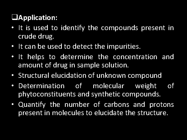q. Application: • It is used to identify the compounds present in crude drug.