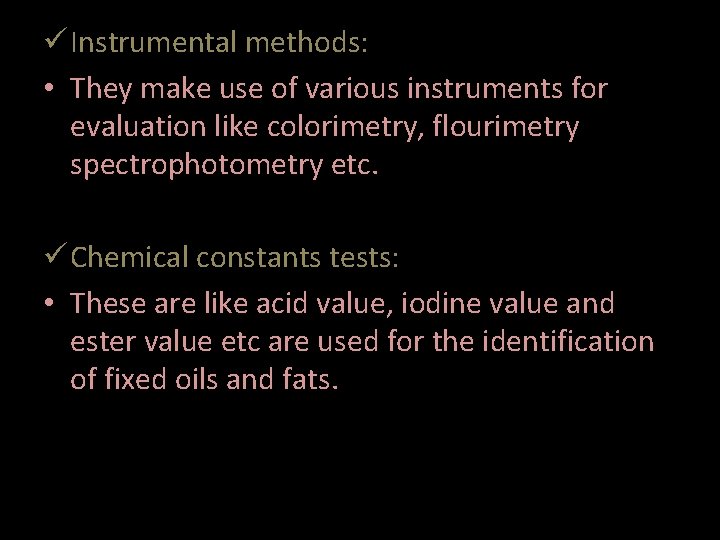  Instrumental methods: • They make use of various instruments for evaluation like colorimetry,