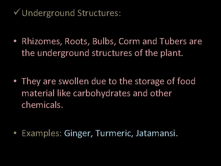  Underground Structures: • Rhizomes, Roots, Bulbs, Corm and Tubers are the underground structures