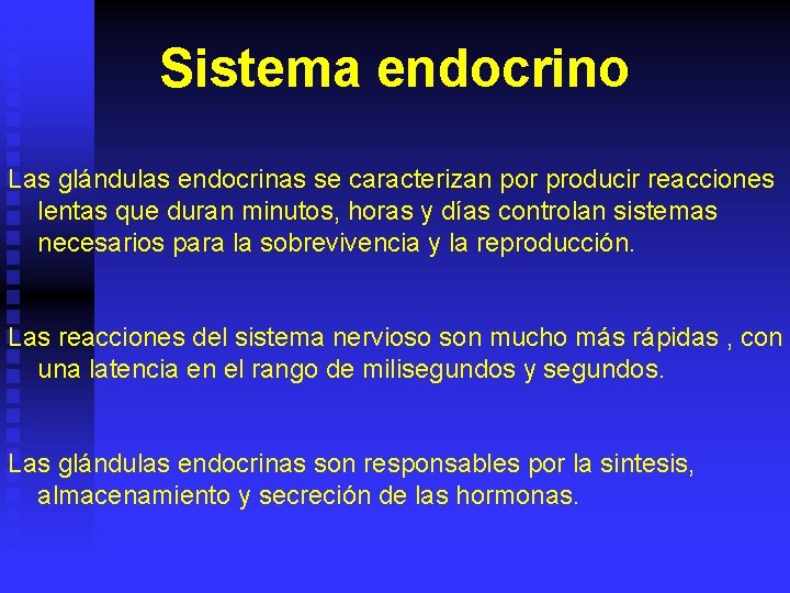 Sistema endocrino Las glándulas endocrinas se caracterizan por producir reacciones lentas que duran minutos,