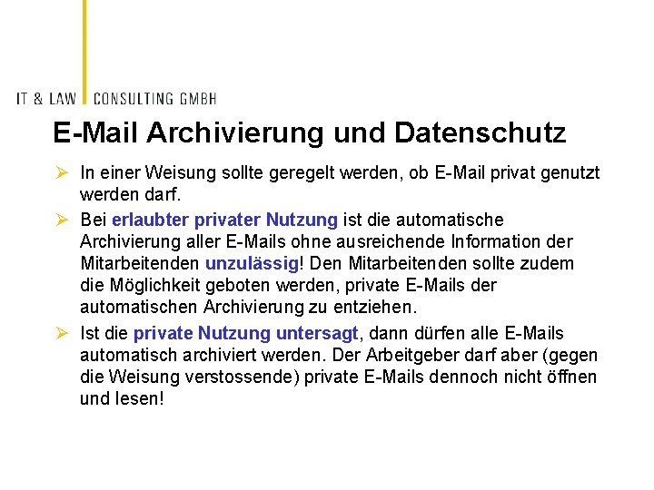 E-Mail Archivierung und Datenschutz Ø In einer Weisung sollte geregelt werden, ob E-Mail privat