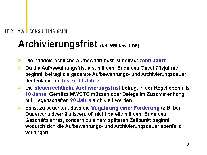 Archivierungsfrist (Art. 958 f Abs. 1 OR) Ø Die handelsrechtliche Aufbewahrungsfrist beträgt zehn Jahre.