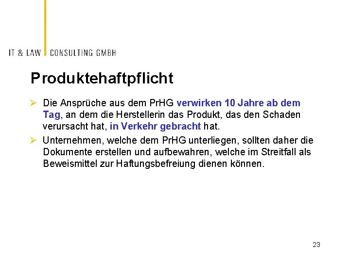 Produktehaftpflicht Ø Die Ansprüche aus dem Pr. HG verwirken 10 Jahre ab dem Tag,