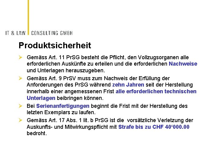 Produktsicherheit Ø Gemäss Art. 11 Pr. SG besteht die Pflicht, den Vollzugsorganen alle erforderlichen