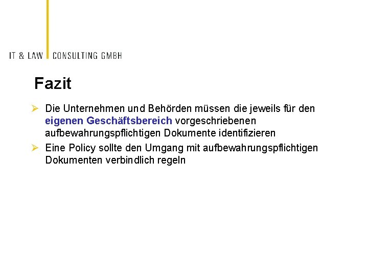 Fazit Ø Die Unternehmen und Behörden müssen die jeweils für den eigenen Geschäftsbereich vorgeschriebenen