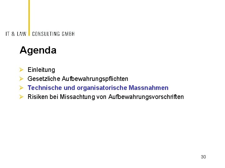 Agenda Ø Ø Einleitung Gesetzliche Aufbewahrungspflichten Technische und organisatorische Massnahmen Risiken bei Missachtung von