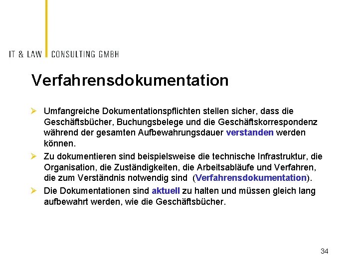 Verfahrensdokumentation Ø Umfangreiche Dokumentationspflichten stellen sicher, dass die Geschäftsbücher, Buchungsbelege und die Geschäftskorrespondenz während